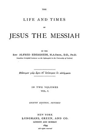 Alfred Edersheim. The life and time of Jesus the Messiah