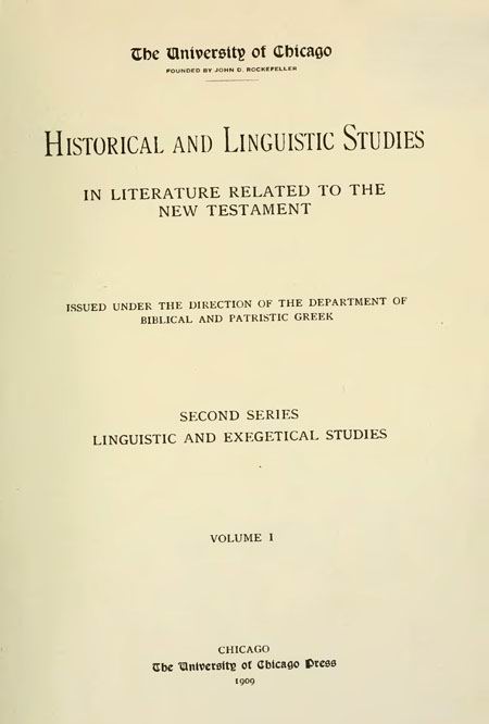 Historical and Linguistic Studies
in Literature Related to the New Testament.
Volume I. Chicago: Chicago Universite Press, 1909