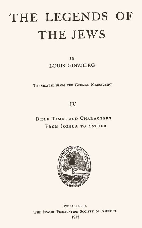 Louis Ginzberg. The Legends of the Jews. Volume IV.
Philadelphia: Jewish Publication Society of America, 1913