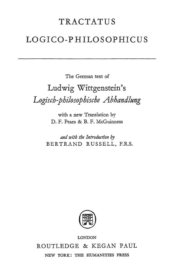 Ludwig Wittgenstein. Tractatus Logico-Philosophicus.
The German text
with a new Translation by D.F. Pears and B.F.McGuinness,
and with the Introduction by B.Russell.
London: Routledge and Kegan Paul, 1963